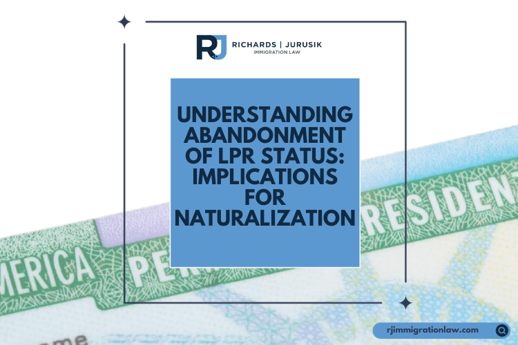 Understanding Abandonment of LPR Status: Implications for Naturalization