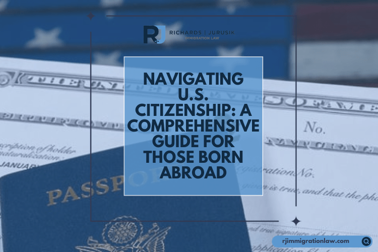 Navigating U.S. Citizenship: A Comprehensive Guide for Those Born Abroad