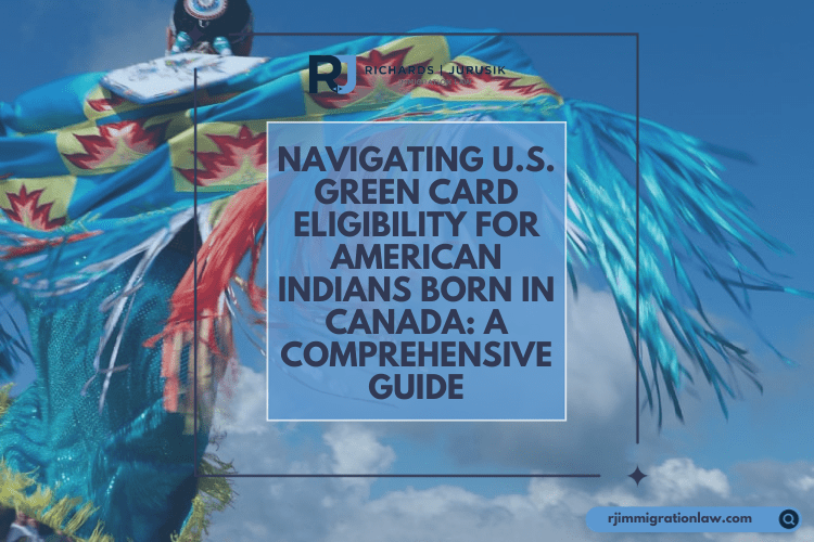 Navigating U.S. Green Card Eligibility for American Indians Born in Canada: A Comprehensive Guide