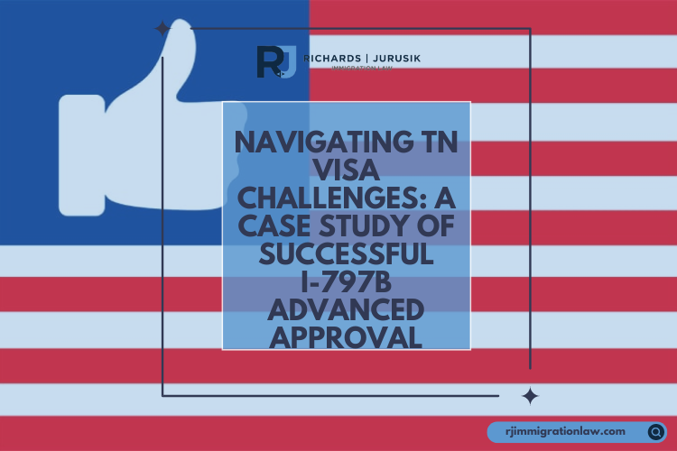 Navigating TN Visa Challenges: A Case Study of Successful I-797B Advanced Approval