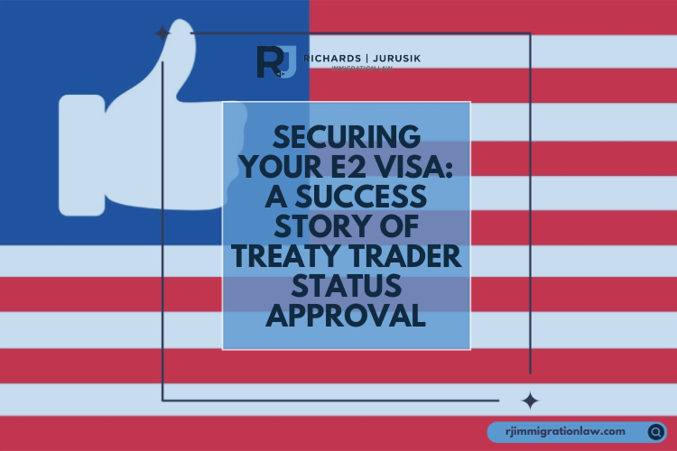 Securing Your E2 Visa: A Success Story of Treaty Trader Status Approval