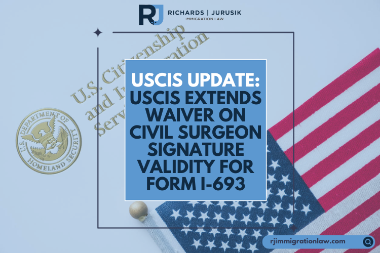 USCIS Update: USCIS Extends Waiver on Civil Surgeon Signature Validity for Form I-693