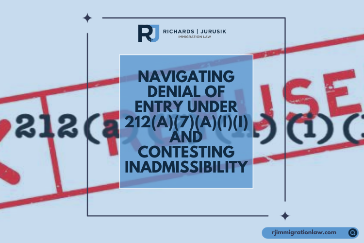 Navigating Denial of Entry Under 212(a)(7)(A)(i)(I) and Contesting Inadmissibility