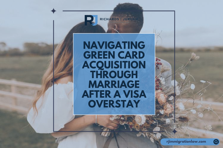 Navigating Green Card Acquisition Through Marriage After a Visa Overstay