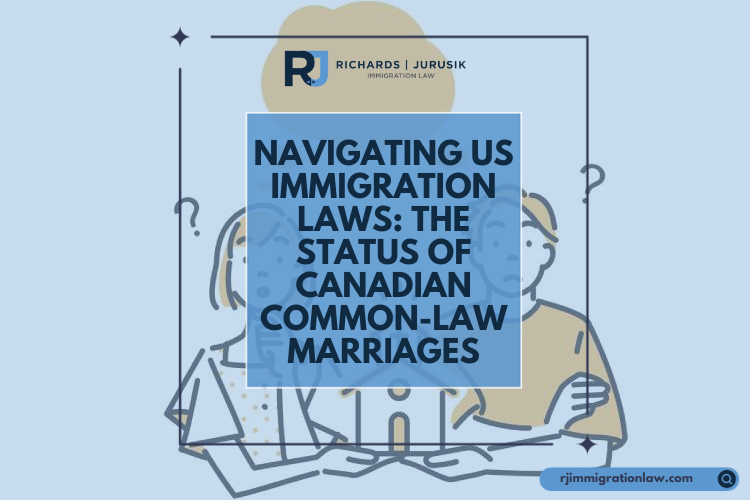 Navigating US Immigration Laws: The Status of Canadian Common-Law Marriages