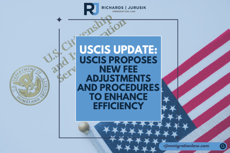 USCIS Update: USCIS Proposes New Fee Adjustments and Procedures to Enhance Efficiency