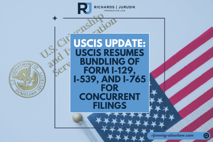 USCIS Update: USCIS Resumes Bundling of Form I-129, I-539, and I-765 for Concurrent Filings