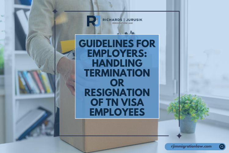 Guidelines for Employers: Handling Termination or Resignation of TN Visa Employees