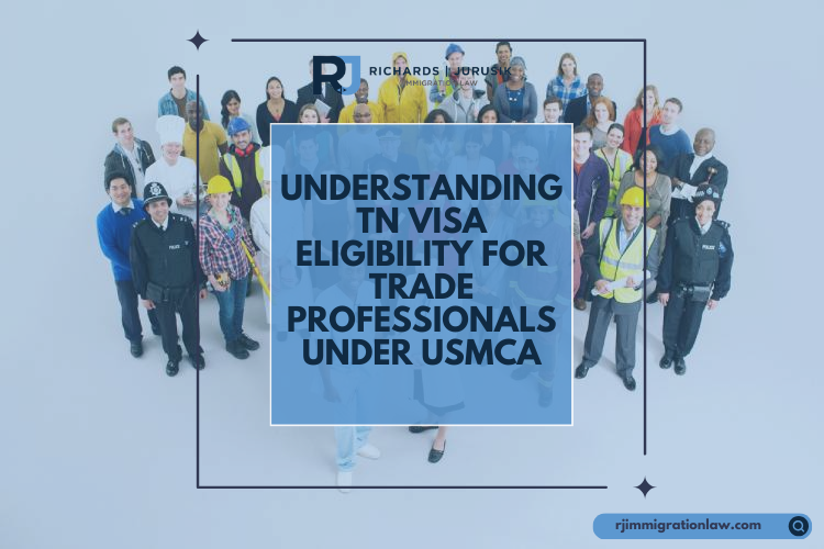 Understanding TN Visa Eligibility for Trade Professionals Under USMCA