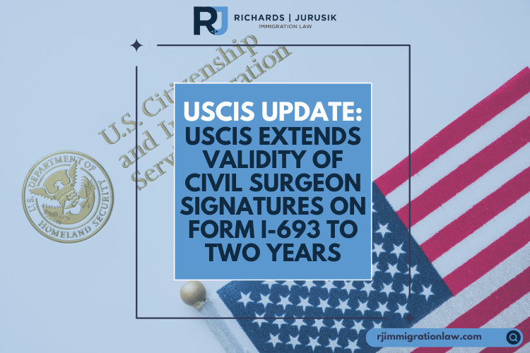 USCIS Update: USCIS Extends Validity of Civil Surgeon Signatures on Form I-693 to Two Years