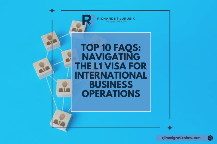 Top 10 FAQs: Navigating the L1 Visa for International Business Operations