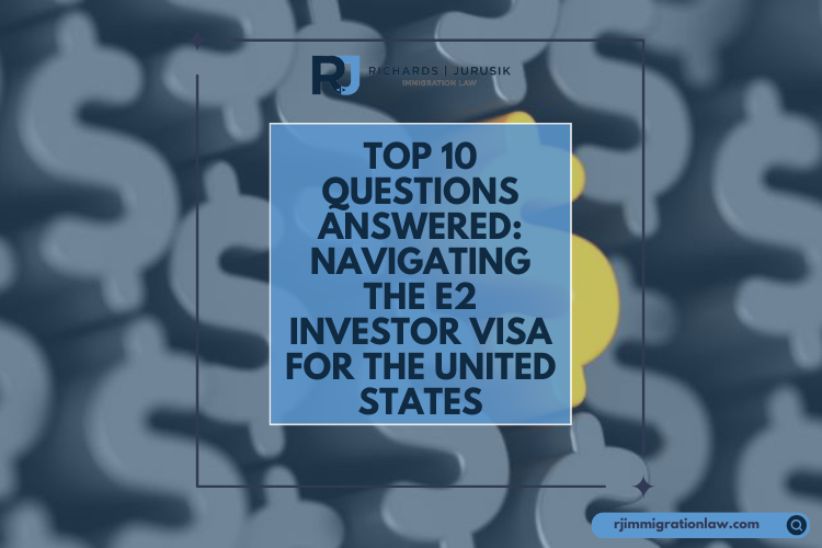 Top 10 Questions Answered: Navigating the E2 Investor Visa for the United States