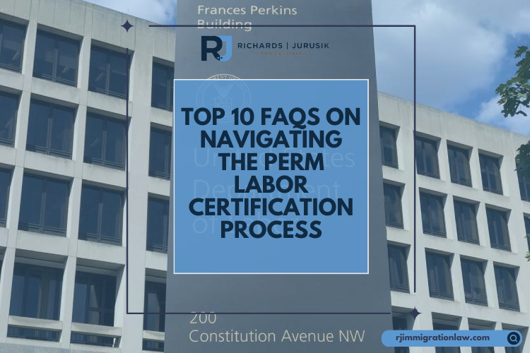 Top 10 FAQs on Navigating the PERM Labor Certification Process