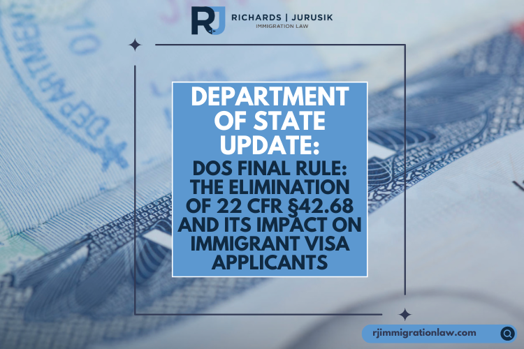 Department of State Update: DOS Final Rule: The Elimination of 22 CFR §42.68 and Its Impact on Immigrant Visa Applicants